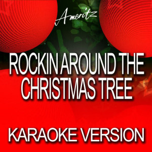 收聽Ameritz Karaoke Band的Rocking Around The Christmas Tree (In The Style Of Brenda Lee)歌詞歌曲