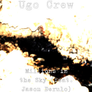 收听UGO Crew的Millions in the Sky (feat. Jason Derulo)歌词歌曲