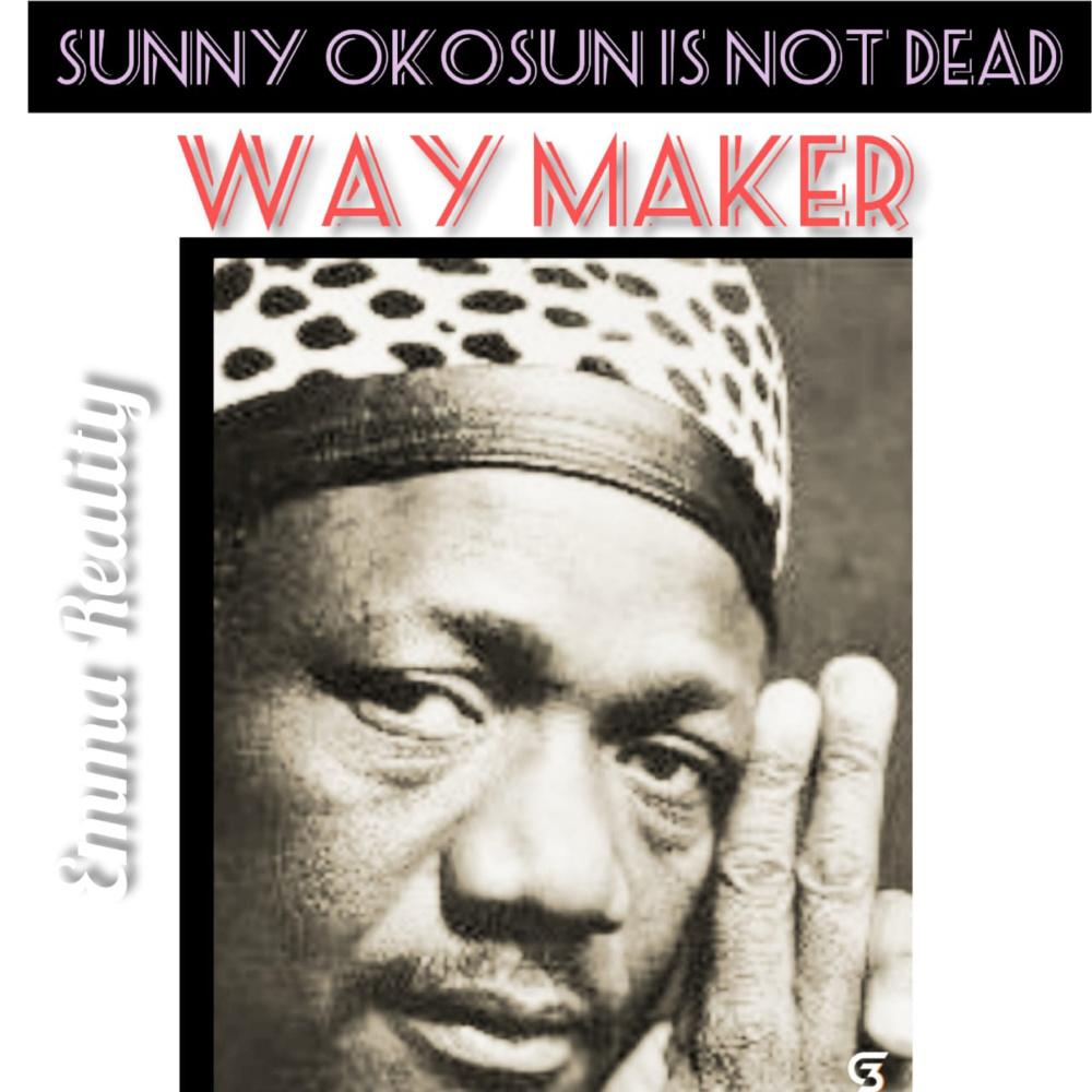 Sunny Okosun Is Not Dead Way Maker