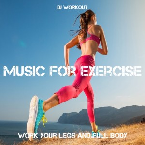 Listen to Music For Exercise , Work Your Legs And Full Body song with lyrics from DJ Workout Viral