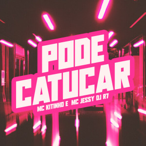 Listen to Pode Catucar (Explicit) song with lyrics from MC Kitinho
