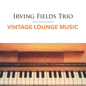 อัลบัม Vintage Lounge Music ศิลปิน Irving Fields Trio