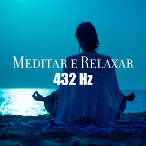 Album Meditar e Relaxar (Meditação 432 Hz para o Relaxamento Final e Redução do Stress) oleh Conjunto de Música de Meditação Budista