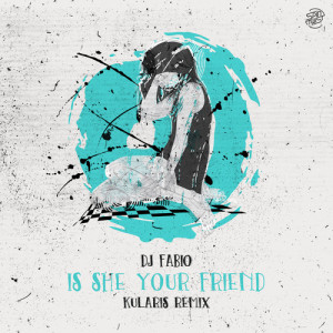 อัลบัม Is She Your Friend (Kularis Remix) ศิลปิน Dj Fabio