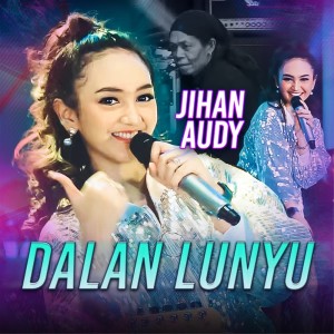 收聽Jihan Audy的Dalan Lunyu (其他)歌詞歌曲