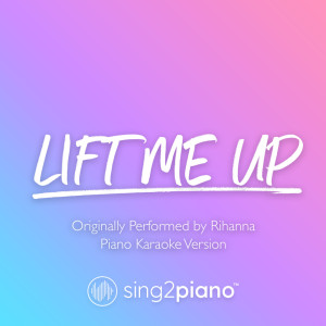Dengarkan lagu Lift Me Up (Originally Performed by Rihanna) (Piano Karaoke Version) nyanyian Sing2Piano dengan lirik