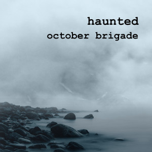Listen to Haunted song with lyrics from October Brigade