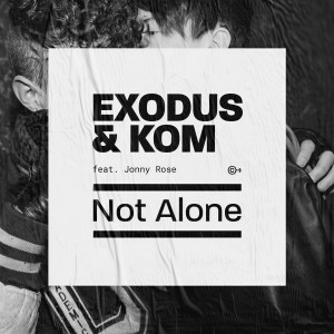 收听kom的Not Alone (Exodus Summer Remix)歌词歌曲