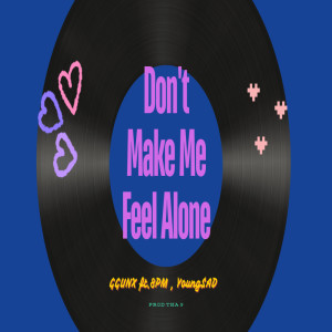 GGUNX的专辑Don't Make Me Feel Alone Feat.8pm,Young$AD - Single