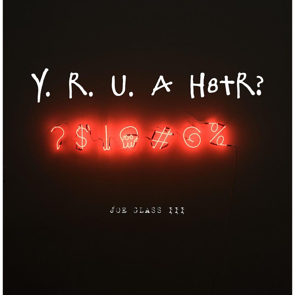 Y.R.U.A H8TR THO? (complicated)