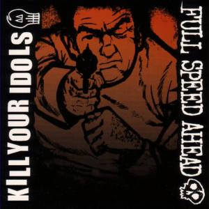 อัลบัม Kill Your Idols/Full Speed Ahead Split CD ศิลปิน Kill Your Idols