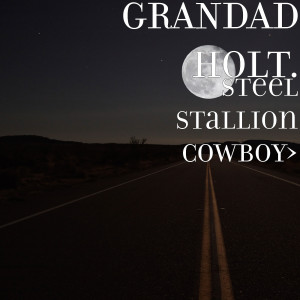 GRANDAD HOLT.的專輯Steel Stallion Cowboy>