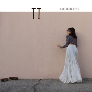 收聽TT的I've Been Fine歌詞歌曲