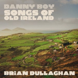 Album Danny Boy - Songs of Ireland from Brian Dullaghan