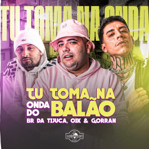 收聽BR DA TIJUCA的Tu Toma na Onda do Balão歌詞歌曲