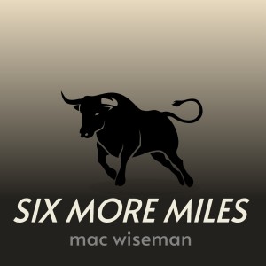 Mac Wiseman的专辑Six More Miles