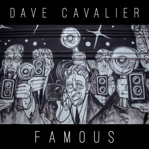 ดาวน์โหลดและฟังเพลง Famous พร้อมเนื้อเพลงจาก Dave Cavalier