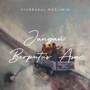 收聽Syubbanul Muslimin的Jangan Berputus Asa歌詞歌曲