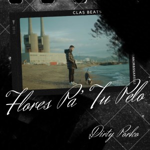 收听Dirty Porko的Flores Pa Tu Pelo歌词歌曲