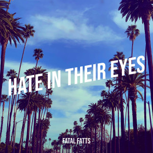 Album Hate in Their Eyes (Explicit) from Fatal Fatts