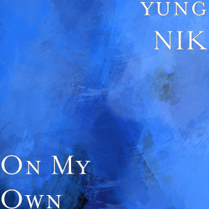 ดาวน์โหลดและฟังเพลง On My Own (Explicit) พร้อมเนื้อเพลงจาก Yung Nik