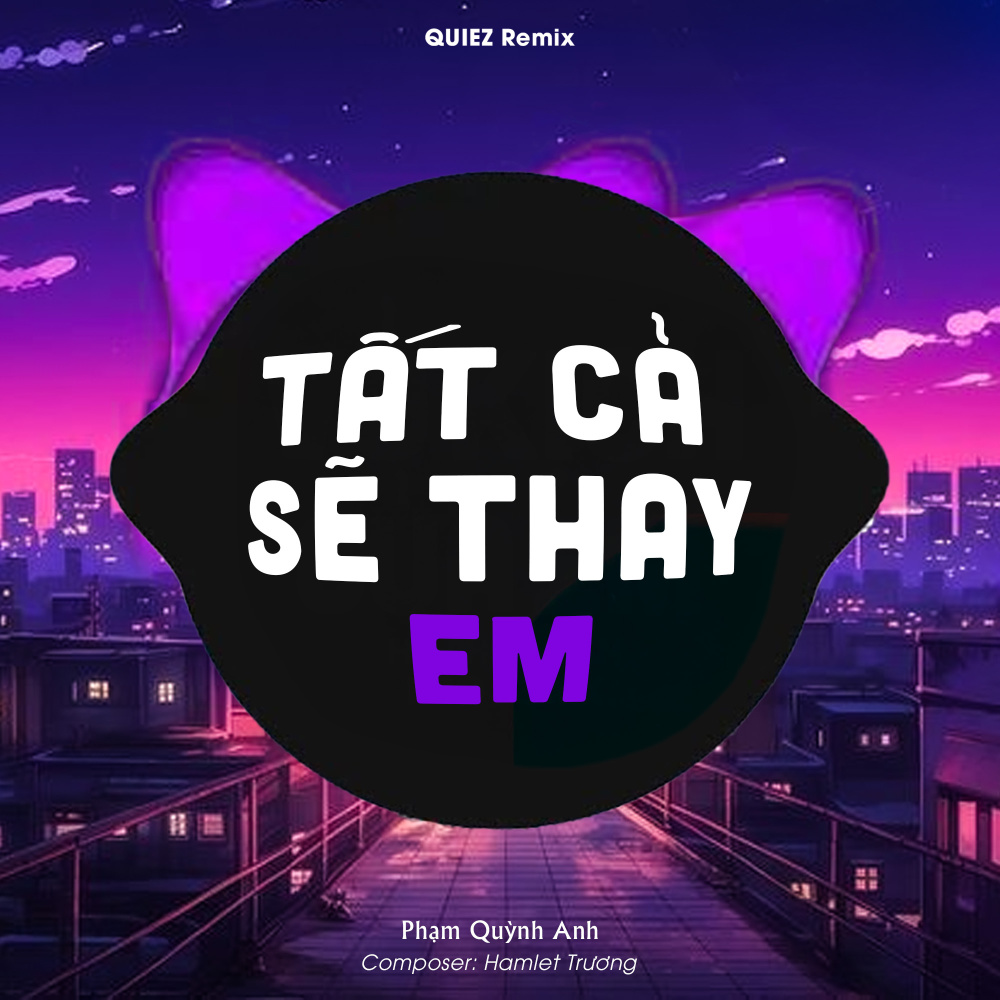 Tất Cả Sẽ Thay Em (Remix)