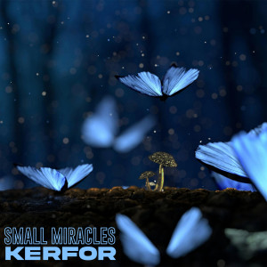 ดาวน์โหลดและฟังเพลง Small Miracles พร้อมเนื้อเพลงจาก KERFOR