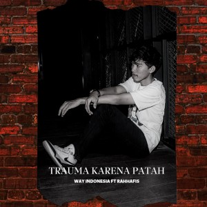 Album Trauma Karena Patah oleh Way Indonesia