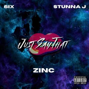 Album Just Say That (feat. Stunna J & 6ix) (Explicit) oleh Zinc