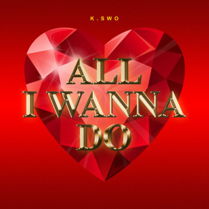 K.Swo的專輯All I Wanna Do