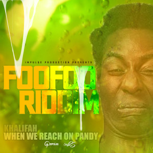 Album When We Reach on Pandy (Thy Duse) [Foo Foo Riddim] from Khalifah