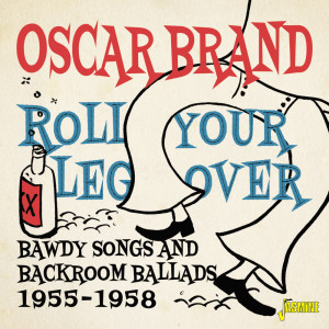 Roll Your Leg Over: Bawdy Songs and Backroom Ballads (1955-1958)