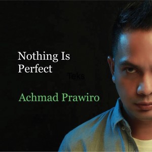 收听Achmad Prawiro的Nothing Is Perfect歌词歌曲