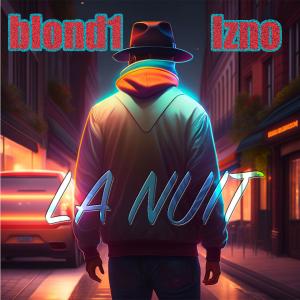 收聽Blond1的La nuit (feat. Izno)歌詞歌曲