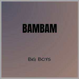 Big Boys的專輯Bambam (Explicit)