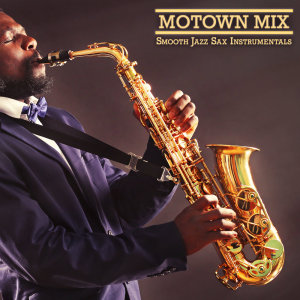อัลบัม Motown Mix ศิลปิน Smooth Jazz Sax Instrumentals