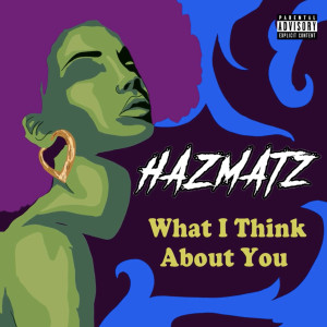 ดาวน์โหลดและฟังเพลง What I Think About You (feat. Alicia Moore) พร้อมเนื้อเพลงจาก Hazmatz