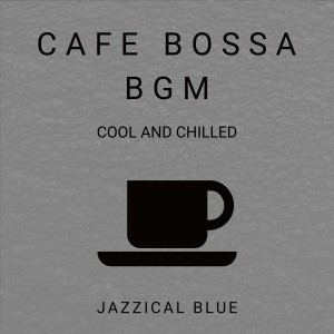 Cafe Bossa BGM - Cool and Chilled