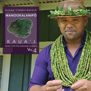 Album Music for the Hawaiian Islands Vol.4 (Manookalanipo, Kaua'i) from Kuana Torres Kahele