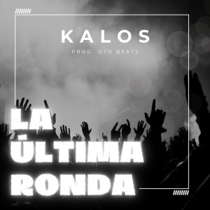 Listen to La última ronda (Explicit) song with lyrics from Kalos