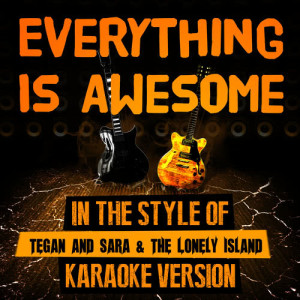 收聽Ameritz Top Tracks的Everything Is Awesome (In the Style of Tegan and Sara and the Lonely Island) [Karaoke Version]歌詞歌曲
