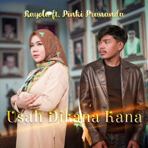 ดาวน์โหลดและฟังเพลง Usah Dikana Kana พร้อมเนื้อเพลงจาก Rayola