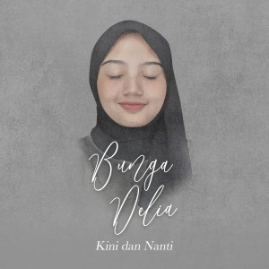 Dengarkan Kini Dan Nanti lagu dari Bunga Delia dengan lirik