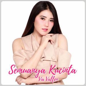 Listen to Semuanya Kucinta song with lyrics from Via Vallen