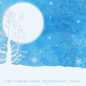 Time Flowing Under The Moonlight dari Hanasi