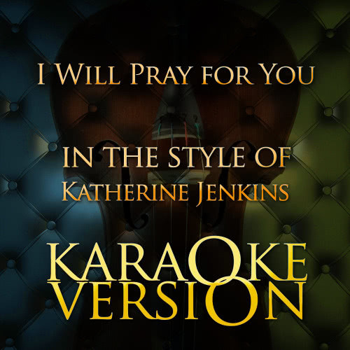 I Will Pray for You (In the Style of Katherine Jenkins) [Karaoke Version] (Karaoke Version)