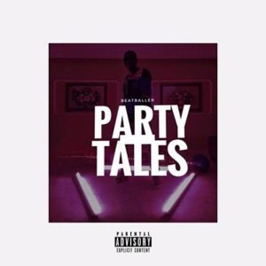 Listen to Party Tales (Explicit) song with lyrics from Beatballer