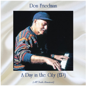 อัลบัม A Day in the City (All Tracks Remastered, Ep) ศิลปิน Don Friedman