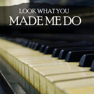 Listen to Look What You Made Me Do (Piano Version) song with lyrics from Billy Pianoguy
