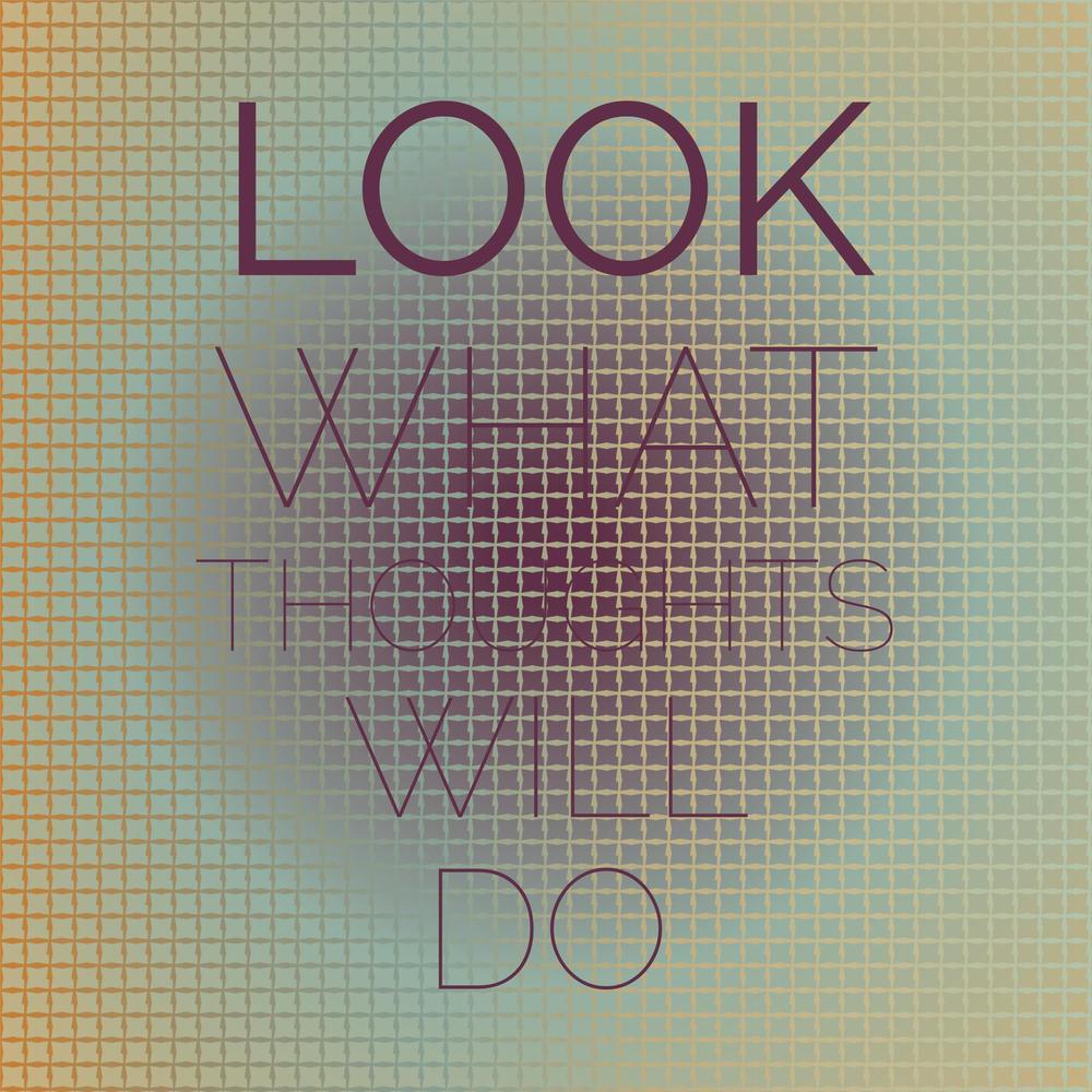 Look What Thoughts Will Do